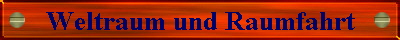Weltraum und Raumfahrt